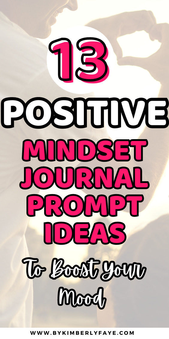 13 Positive Mindset Journal Prompts To Boost Your Mood