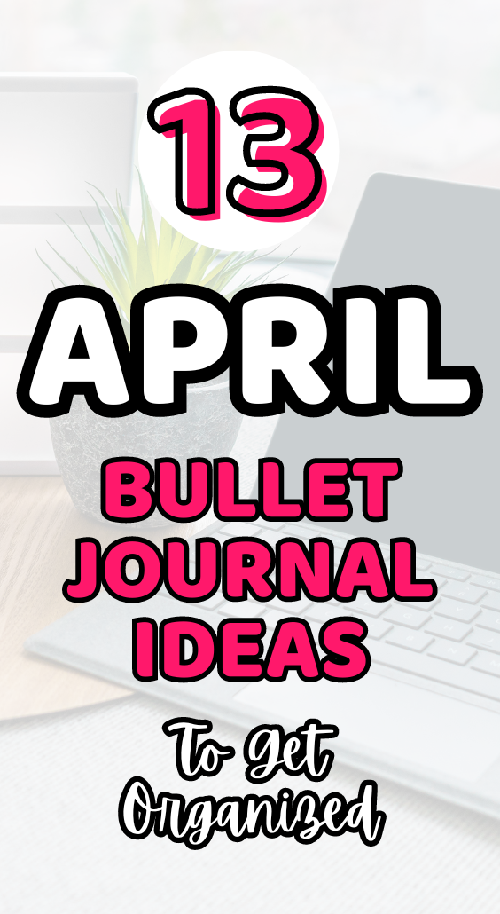 13 April Bullet Journal Ideas To Get Organized