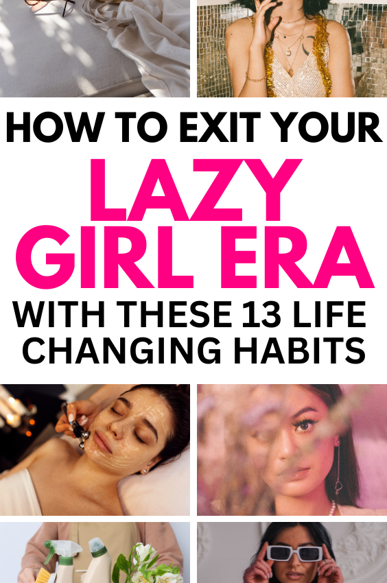 Exit Your Lazy Girl Era And Use These 13+ Daily Habits To Improve Your Life